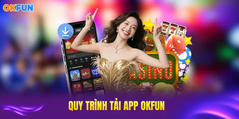 Quy trình tải app OKFUN chi tiết