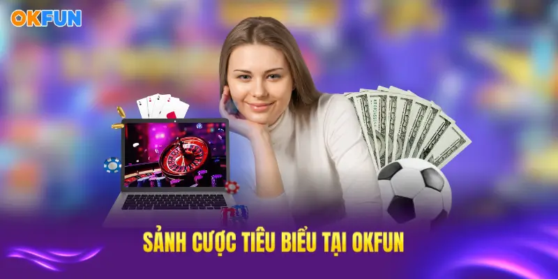 Những sảnh game nổi bật tại OKFUN với trải nghiệm cá cược tuyệt vời
